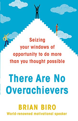 Beispielbild fr There Are No Overachievers: Seizing Your Windows of Opportunity to Do More than You Thought Possible zum Verkauf von WorldofBooks