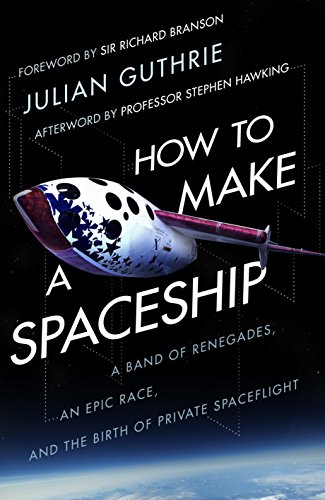 Beispielbild fr How to Make a Spaceship: A Band of Renegades, an Epic Race and the Birth of Private Space Flight zum Verkauf von WorldofBooks