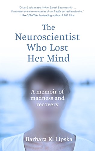 Stock image for The Neuroscientist Who Lost Her Mind: A Memoir of Madness and Recovery for sale by GF Books, Inc.