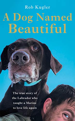 Beispielbild fr A Dog Named Beautiful: The true story of the Labrador who taught a Marine to love life again zum Verkauf von WorldofBooks