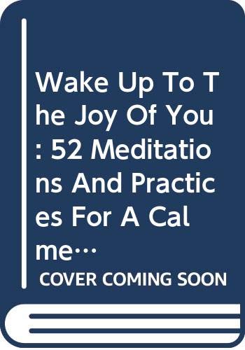 Imagen de archivo de Wake Up To The Joy Of You: 52 Meditations And Practices For A Calmer, Happier, More Mindful Life a la venta por AwesomeBooks
