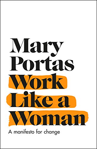 Work Like a Woman: A Manifesto For Change - Portas, Mary