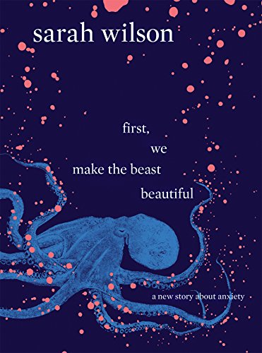 9780593080016: First, We Make the Beast Beautiful: A new story about anxiety