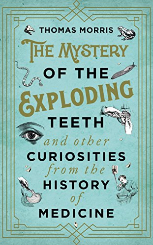 9780593080337: The Mystery of the Exploding Teeth and Other Curiosities from the History of Medicine