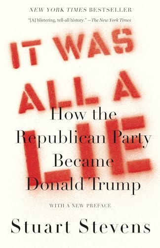 Imagen de archivo de It Was All a Lie: How the Republican Party Became Donald Trump a la venta por SecondSale