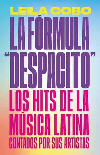 Imagen de archivo de La Fórmula "Despacito": Los hits de la música latina contados por sus artistas / The "Despacito" Formula: Latin Music Hits as Told by Their Artists (Spanish Edition) a la venta por BooksRun