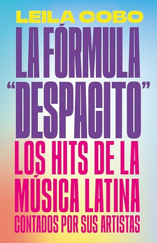 Stock image for La F?rmula "Despacito": Los hits de la m?sica latina contados por sus artistas / The "Despacito" Formula: Latin Music Hits as Told by Their Artists (Spanish Edition) for sale by SecondSale