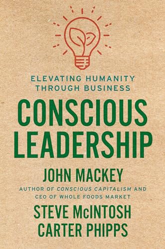 Imagen de archivo de Conscious Leadership: Elevating Humanity Through Business a la venta por Red's Corner LLC