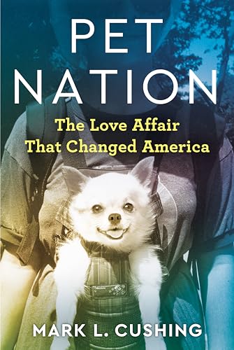 Stock image for Pet Nation: The Love Affair That Changed America for sale by SecondSale