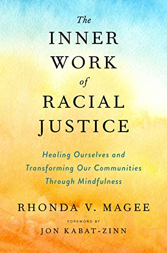 Stock image for The Inner Work of Racial Justice: Healing Ourselves and Transforming Our Communities Through Mindfulness for sale by Revaluation Books