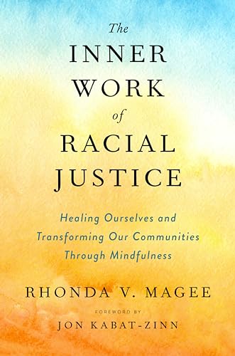 

The Inner Work of Racial Justice: Healing Ourselves and Transforming Our Communities Through Mindfulness