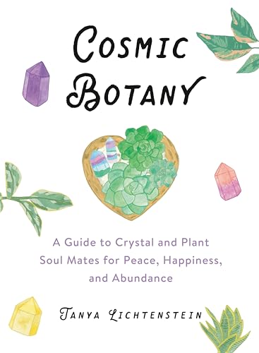 Imagen de archivo de Cosmic Botany: A Guide to Crystal and Plant Soul Mates for Peace, Happiness, and Abundance a la venta por BooksRun