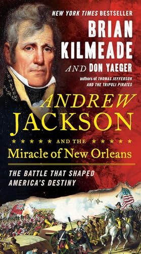 Imagen de archivo de Andrew Jackson and the Miracle of New Orleans: The Battle That Shaped America's Destiny a la venta por Gulf Coast Books