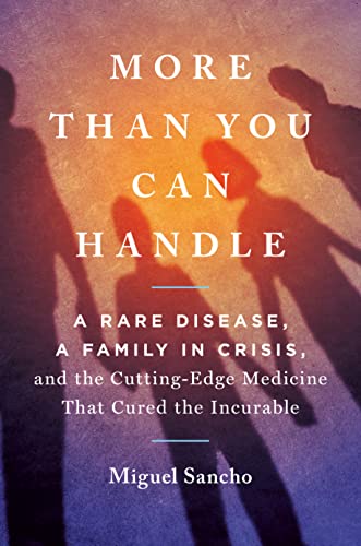 Stock image for More Than You Can Handle: A Rare Disease, A Family in Crisis, and the Cutting-Edge Medicine That Cured the Incurable for sale by Wonder Book