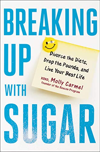 Imagen de archivo de Breaking Up With Sugar: Divorce the Diets, Drop the Pounds, and Live Your Best Life a la venta por Gulf Coast Books