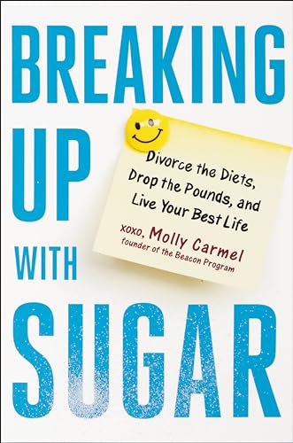 Stock image for Breaking Up With Sugar: Divorce the Diets, Drop the Pounds, and Live Your Best Life for sale by Gulf Coast Books