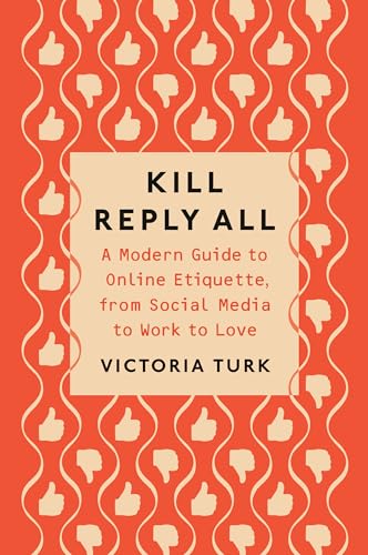 Beispielbild fr Kill Reply All: A Modern Guide to Online Etiquette, from Social Media to Work to Love zum Verkauf von BooksRun