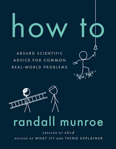 Beispielbild fr How to: Absurd Scientific Advice for Common Real-World Problems zum Verkauf von WorldofBooks