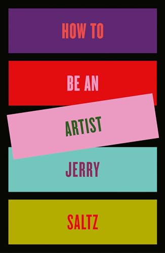 How to Be an Artist: Saltz, Jerry
