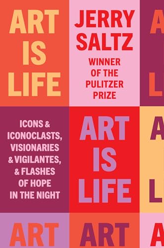 Imagen de archivo de Art Is Life: Icons and Iconoclasts, Visionaries and Vigilantes, and Flashes of Hope in the Night a la venta por Bellwetherbooks