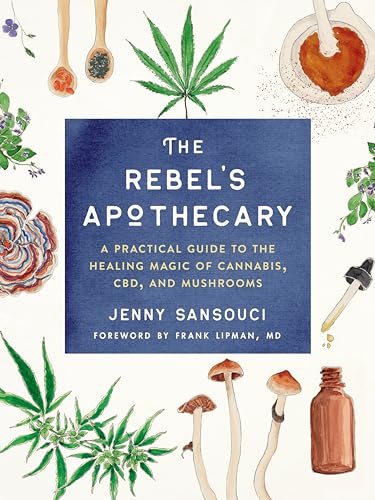 Stock image for The Rebel's Apothecary: A Practical Guide to the Healing Magic of Cannabis, CBD, and Mushrooms for sale by Ergodebooks