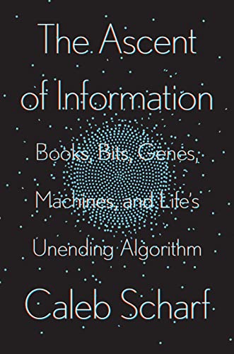 Beispielbild fr The Ascent of Information : Books, Bits, Genes, Machines, and Life's Unending Algorithm zum Verkauf von Better World Books