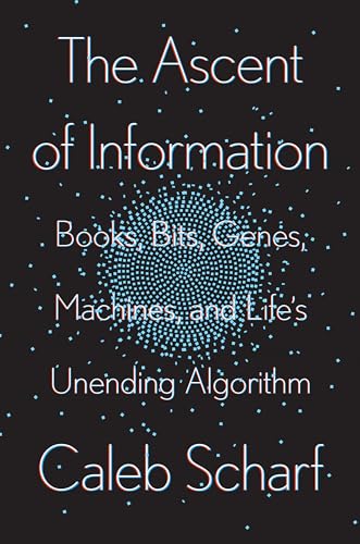 Stock image for The Ascent of Information: Books, Bits, Genes, Machines, and Life's Unending Algorithm for sale by ThriftBooks-Atlanta