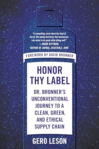 Stock image for Honor Thy Label: Dr. Bronner's Unconventional Journey to a Clean, Green, and Ethical Supply Chain for sale by Jenson Books Inc