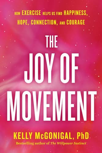 Imagen de archivo de Joy of Movement, The: How Exercise Helps Us Find Happiness, Hope, Connection, and Courage a la venta por WorldofBooks