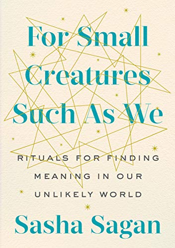 Beispielbild fr For Small Creatures Such as We: Rituals for Finding Meaning in Our Unlikely World zum Verkauf von medimops