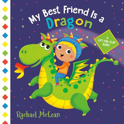 Stock image for My Best Friend Is a Dragon : A Lift-The-Flap Book for sale by Better World Books