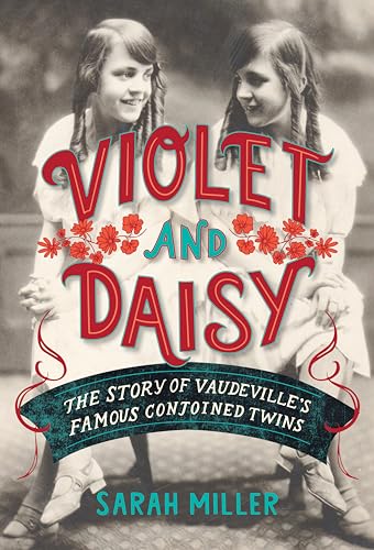 Stock image for Violet and Daisy: The Story of Vaudeville's Famous Conjoined Twins for sale by ThriftBooks-Atlanta