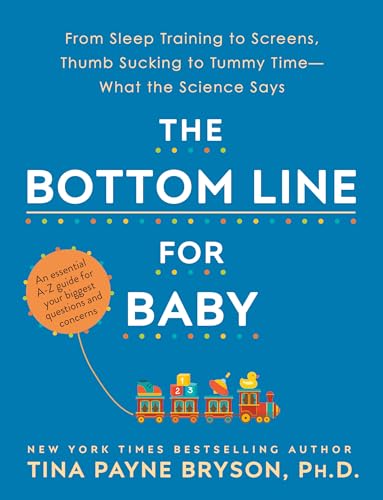 Beispielbild fr The Bottom Line for Baby : From Sleep Training to Screens, Thumb Sucking to Tummy Time--What the Science Says zum Verkauf von Better World Books