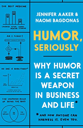 9780593135280: Humor, Seriously: Why Humor Is a Secret Weapon in Business and Life (and How Anyone Can Harness It. Even You.)