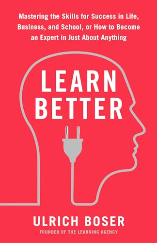 Beispielbild fr Learn Better: Mastering the Skills for Success in Life, Business, and School, or How to Become an Expert in Just About Anything zum Verkauf von BooksRun