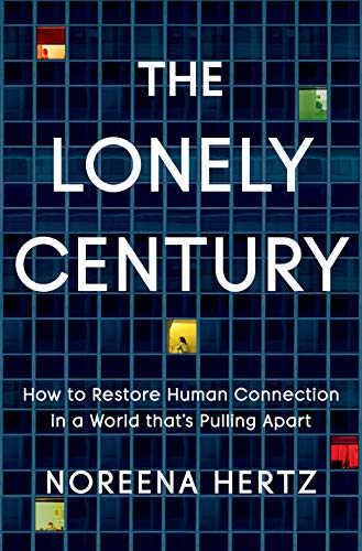 Beispielbild fr The Lonely Century : How to Restore Human Connection in a World That's Pulling Apart zum Verkauf von Better World Books