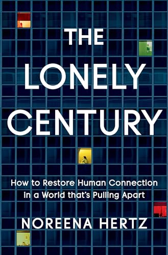 Stock image for The Lonely Century: How to Restore Human Connection in a World That's Pulling Apart for sale by SecondSale