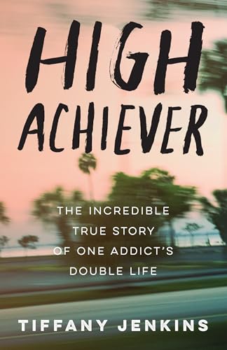 Imagen de archivo de High Achiever: The Incredible True Story of One Addict's Double Life a la venta por Dream Books Co.