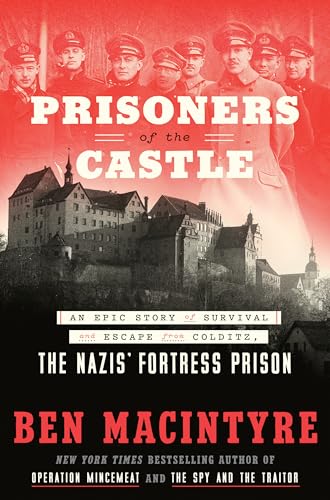 Stock image for Prisoners of the Castle: An Epic Story of Survival and Escape from Colditz, the Nazis' Fortress Prison for sale by ThriftBooks-Dallas