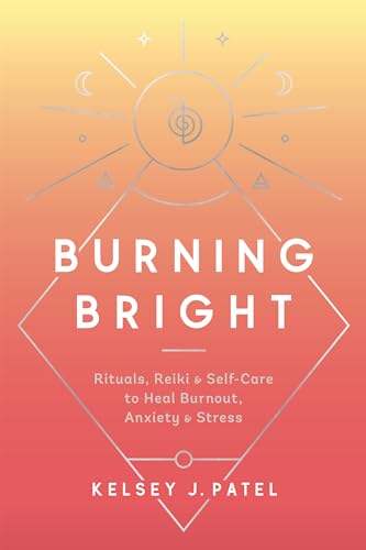 Stock image for Burning Bright: Rituals, Reiki, and Self-Care to Heal Burnout, Anxiety, and Stress for sale by Zoom Books Company
