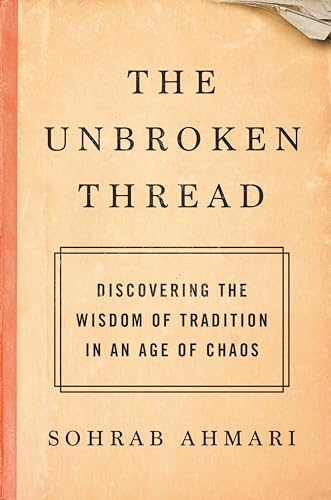 Imagen de archivo de The Unbroken Thread: Discovering the Wisdom of Tradition in an Age of Chaos a la venta por ZBK Books