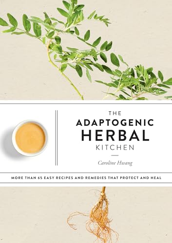 Stock image for The Adaptogenic Herbal Kitchen: More Than 65 Easy Recipes and Remedies That Protect and Heal: An Adaptogens Handbook for sale by GF Books, Inc.