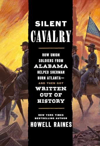 Stock image for Silent Cavalry: How Union Soldiers from Alabama Helped Sherman Burn Atlanta--and Then Got Written Out of History for sale by Housing Works Online Bookstore