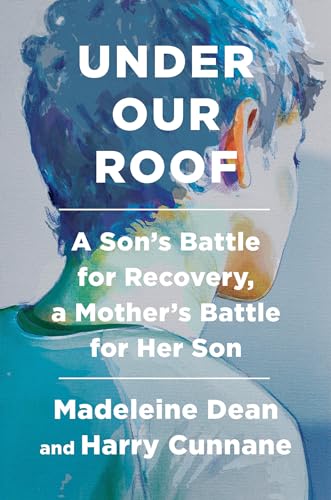 Stock image for Under Our Roof: A Son's Battle for Recovery, a Mother's Battle for Her Son for sale by SecondSale
