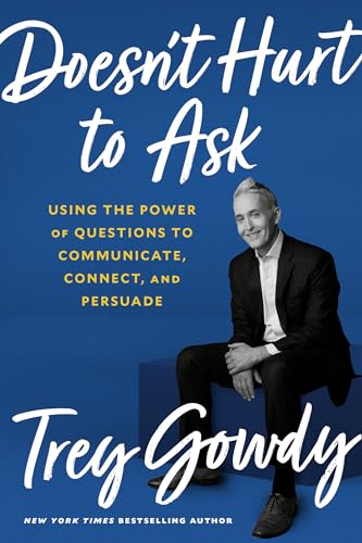 9780593138915: Doesn't Hurt to Ask: Using the Power of Questions to Communicate, Connect, and Persuade
