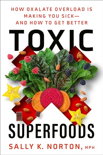 Stock image for Toxic Superfoods: How Oxalate Overload Is Making You Sick--and How to Get Better for sale by Dream Books Co.