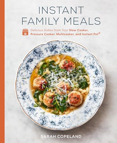 Stock image for Instant Family Meals: Delicious Dishes from Your Slow Cooker, Pressure Cooker, Multicooker, and Instant Pot: A Cookbook for sale by Zoom Books Company