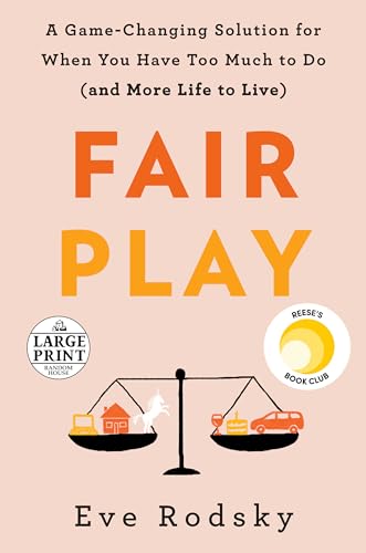

Fair Play: A Game-Changing Solution for When You Have Too Much to Do (and More Life to Live)