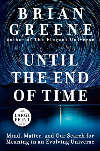 9780593171721: Until the End of Time: Mind, Matter, and Our Search for Meaning in an Evolving Universe