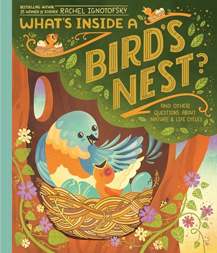 Imagen de archivo de What's Inside A Bird's Nest?: And Other Questions About Nature & Life Cycles [Hardcover] Ignotofsky, Rachel a la venta por Lakeside Books